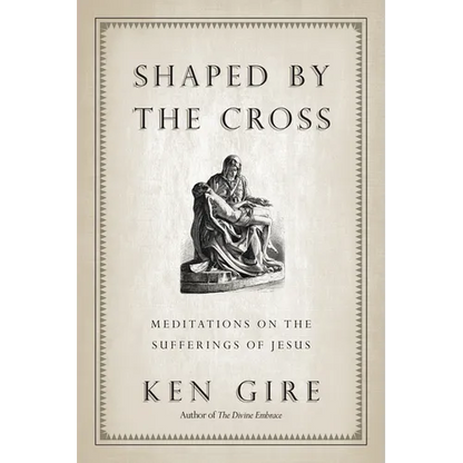 Shaped by the Cross: Meditations on the Sufferings of Jesus - Paperback
