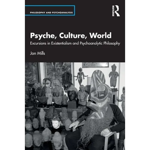 Psyche, Culture, World: Excursions in Existentialism and Psychoanalytic Philosophy - Paperback