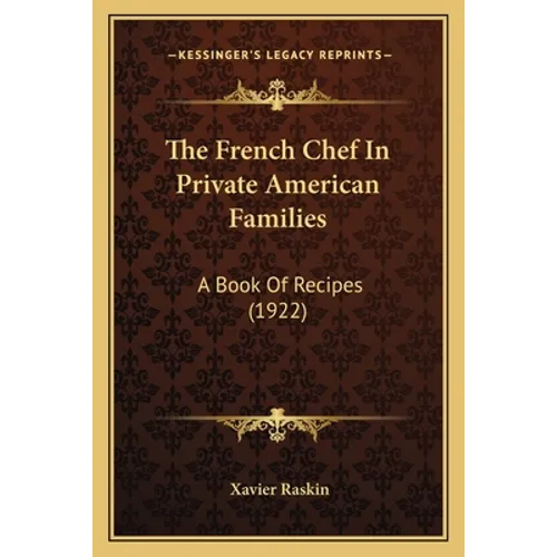 The French Chef In Private American Families: A Book Of Recipes (1922) - Paperback