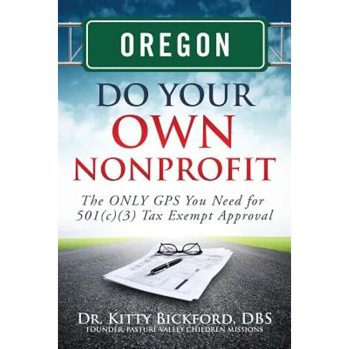 Oregon Do Your Own Nonprofit: The ONLY GPS You Need for 501c3 Tax Exempt Approval - Paperback