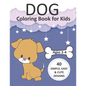 Dog Coloring Book for Kids Ages 2-4: Simple Coloring Books for Toddlers, Preschool, Kids, Boys and Girls with 40 simple, easy, and cute designs, Large - Paperback
