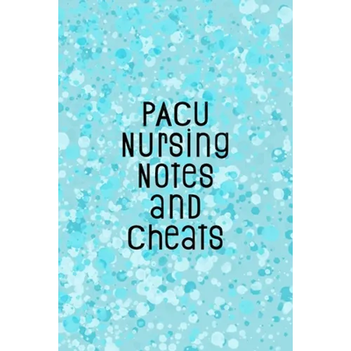 PACU Nursing Notes and Cheats: Funny Nursing Theme Notebook - Includes: Quotes From My Patients and Coloring Section - Graduation And Appreciation Gi - Paperback