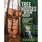 Tree Houses Within Reach: 30 Lofty Cabins, Playhouses, and Getaways You Can Actually Build - Paperback