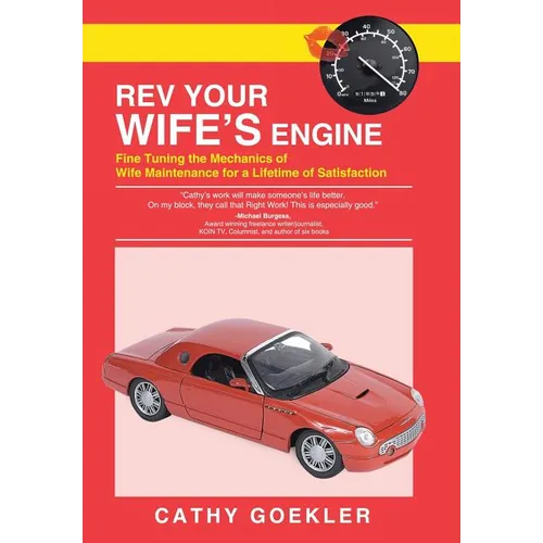 REV Your Wife's Engine: Fine Tuning the Mechanics of Wife Maintenance for a Lifetime of Satisfaction - Hardcover