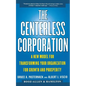 The Centerless Corporation: A New Model for Transforming Your Organization for Growth and Prosperity - Paperback