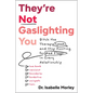 They're Not Gaslighting You: Ditch the Therapy Speak and Stop Hunting for Red Flags in Every Relationship - Paperback