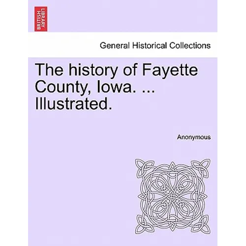 The history of Fayette County, Iowa. ... Illustrated. - Paperback
