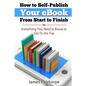 How to Self-Publish Your eBook From Start to Finish: Everything You Need to Know to Get to The Top - Paperback