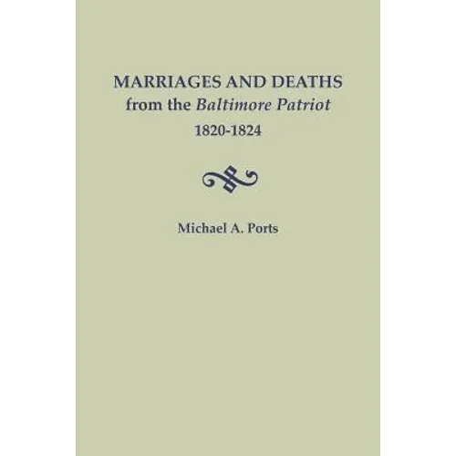 Marriages and Deaths from the Baltimore Patriot, 1820-1824 - Paperback