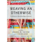 Weaving an Otherwise: In-Relations Methodological Practice - Paperback