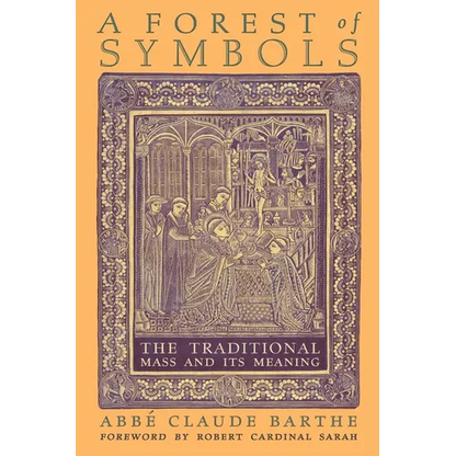 A Forest of Symbols: The Traditional Mass and Its Meaning - Paperback