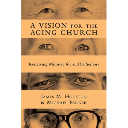 A Vision for the Aging Church: Renewing Ministry for and by Seniors - Paperback