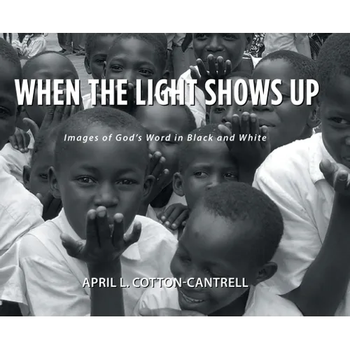 When the Light Shows Up: Images of God's Word in Black and White - Hardcover