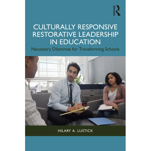 Culturally Responsive Restorative Leadership in Education: Necessary Dilemmas for Transforming Schools - Paperback