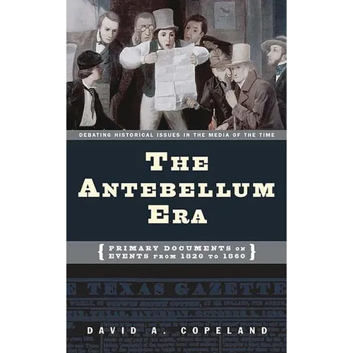 The Antebellum Era: Primary Documents on Events from 1820 to 1860 - Hardcover