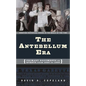 The Antebellum Era: Primary Documents on Events from 1820 to 1860 - Hardcover
