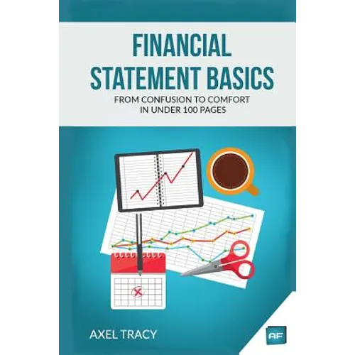 Financial Statement Basics: From Confusion to Comfort in Under 100 Pages - Paperback