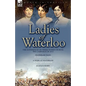 Ladies of Waterloo: The Experiences of Three Women During the Campaign of 1815 - Hardcover