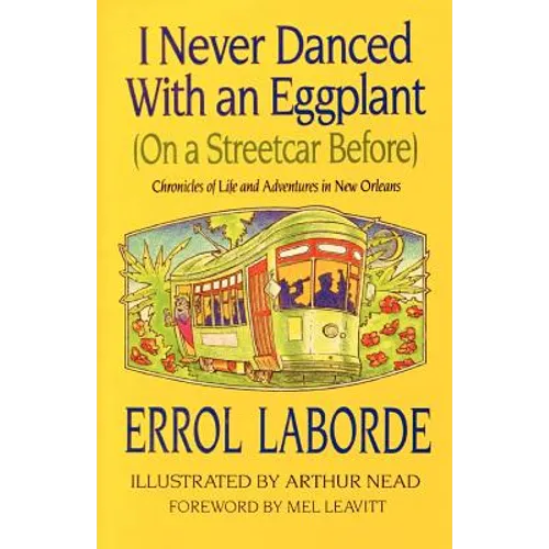I Never Danced with an Eggplant (on a Streetcar Before): Chronicles of Life and Adventures in New Orleans - Paperback