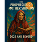 The Prophecies of Mother Shipton 2025 and Beyond - Paperback