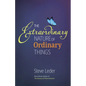 Extraordinary Nature of Ordinary Things (REV Ed) - Hardcover