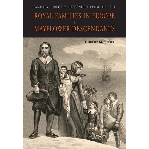 Families Directly Descended from All the Royal Families in Europe (495 to 1932) & Mayflower Descendants - Paperback