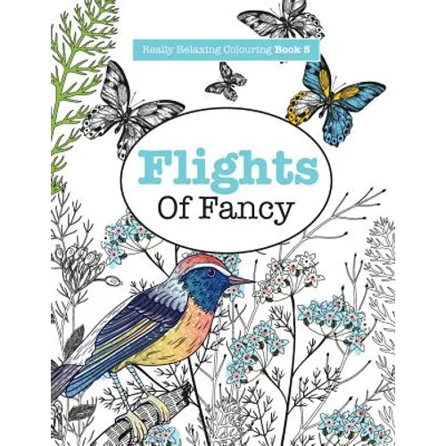 Really RELAXING Colouring Book 5: Flights Of Fancy - A Winged Journey Through Pattern and Colour - Paperback