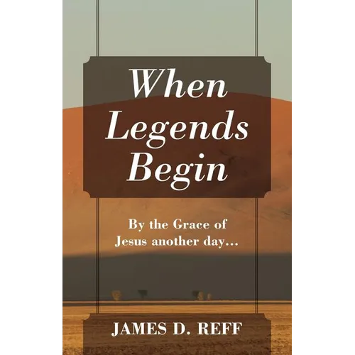 When Legends Begin: By the Grace of Jesus another day... - Paperback