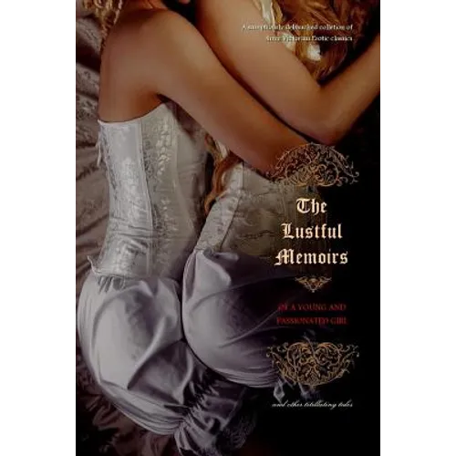 The Lustful Memoirs of a Young and Passionated Girl: and other titillating tales - Paperback