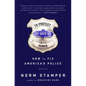 To Protect and Serve: How to Fix America's Police - Hardcover