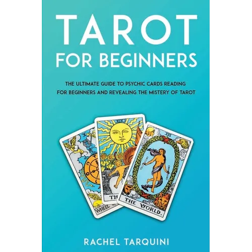 Tarot for beginners: The Ultimate Guide to Psychic Cards Reading for Beginners and Revealing the Mistery of Tarot - Paperback