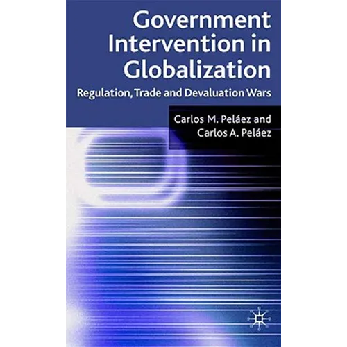 Government Intervention in Globalization: Regulation, Trade and Devaluation Wars - Hardcover
