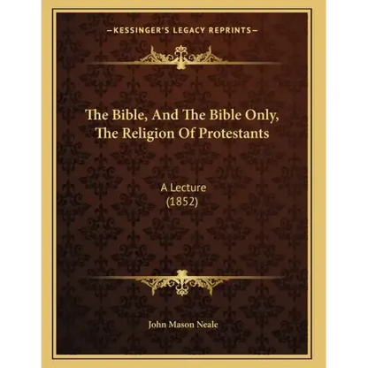 The Bible, And The Bible Only, The Religion Of Protestants: A Lecture (1852) - Paperback