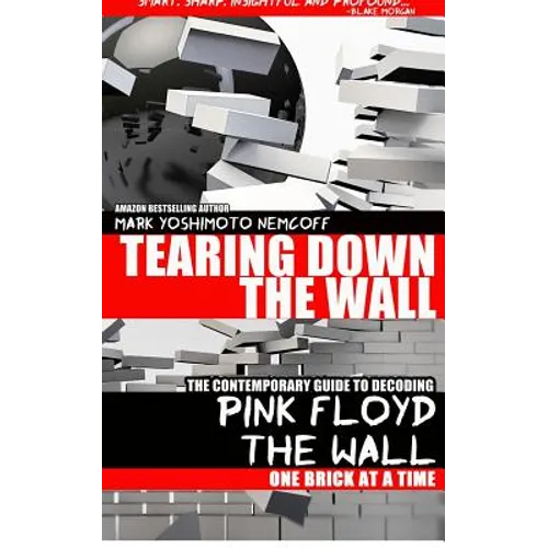 Tearing Down The Wall: The Contemporary Guide to Decoding Pink Floyd - The Wall One Brick at a Time - Paperback