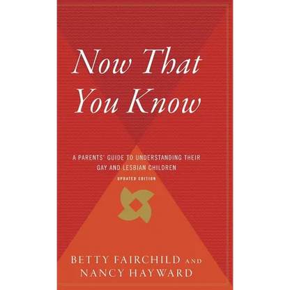 Now That You Know: A Parents' Guide to Understanding Their Gay and Lesbian Children, Updated Edition - Hardcover