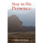 Stay in His Presence: Visions & Biblical Searches by the Inspired Holy Spirit - Paperback