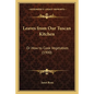 Leaves from Our Tuscan Kitchen: Or How to Cook Vegetables (1900) - Paperback