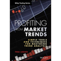 Profiting from Market Trends: Simple Tools and Techniques for Mastering Trend Analysis - Hardcover