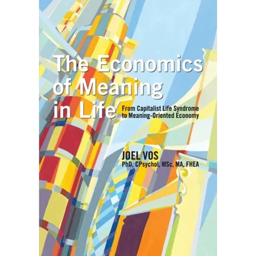 The Economics of Meaning in Life: From Capitalist Life Syndrome to Meaning-Oriented Economy - Paperback