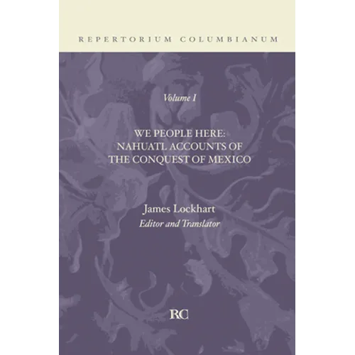 We People Here: Nahuatl Accounts of the Conquest of Mexico - Paperback