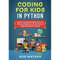 Coding for Kids in Python: Python Programming Projects for Kids and Beginners to Get Started Programming Fun Games - Paperback