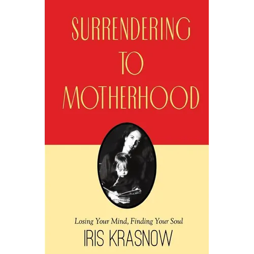 Surrendering to Motherhood: Losing Your Mind, Finding Your Soul - Paperback