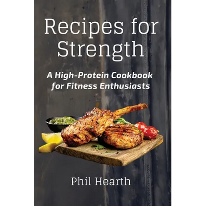 Recipes for Strength: A High-Protein Cookbook for Fitness Enthusiasts - Paperback