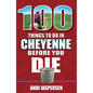 100 Things to Do in Cheyenne Before You Die - Paperback