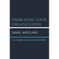 Energizing Your Organization: The Ultimate School Work Environment - Paperback