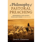 A Philosophy of Pastoral Preaching: Shepherding God's People with God's Word in One Place - Paperback