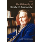 The Philosophy of Elizabeth Anscombe - Paperback