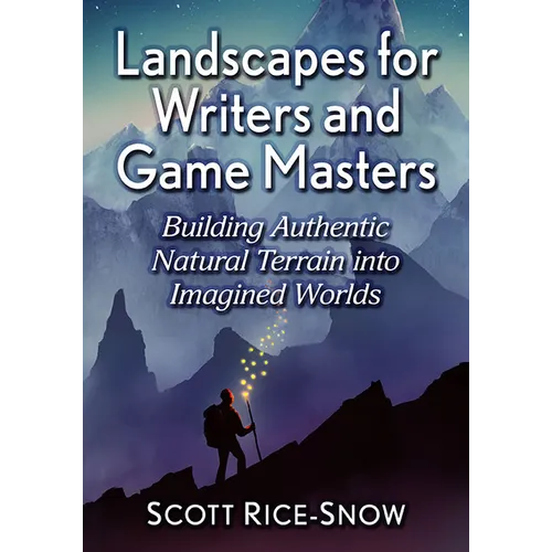 Landscapes for Writers and Game Masters: Building Authentic Natural Terrain Into Imagined Worlds - Paperback