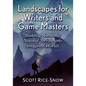 Landscapes for Writers and Game Masters: Building Authentic Natural Terrain Into Imagined Worlds - Paperback