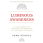 Luminous Awareness: A Guidebook to Natural Awakening in Life and in Death - Paperback